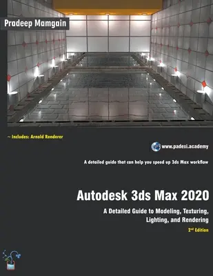 Autodesk 3ds Max 2020: Ein detailliertes Handbuch zu Modellierung, Texturierung, Beleuchtung und Rendering - Autodesk 3ds Max 2020: A Detailed Guide to Modeling, Texturing, Lighting, and Rendering