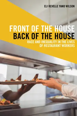 Vorne im Haus, hinten im Haus: Ethnie und Ungleichheit im Leben von Restaurantangestellten - Front of the House, Back of the House: Race and Inequality in the Lives of Restaurant Workers