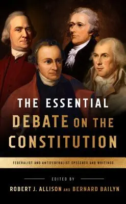 Die wesentliche Debatte über die Verfassung: Reden und Schriften der Föderalisten und Antiföderalisten - The Essential Debate on the Constitution: Federalist and Antifederalist Speeches and Writings