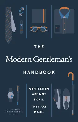 Das Handbuch des modernen Gentleman: Gentlemen werden nicht geboren, sie werden gemacht - The Modern Gentleman's Handbook: Gentlemen Are Not Born, They Are Made