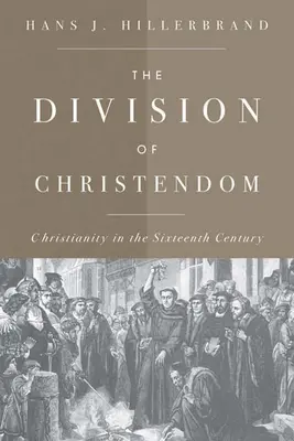 Die Spaltung der Christenheit: Das Christentum im sechzehnten Jahrhundert - The Division of Christendom: Christianity in the Sixteenth Century