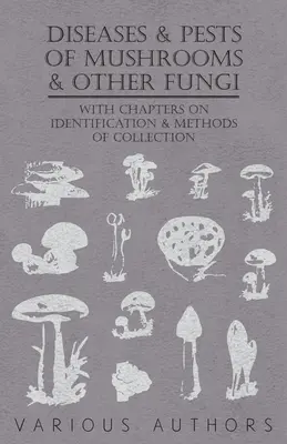 Krankheiten und Schädlinge von Pilzen und anderen Pilzen - Mit Kapiteln über Krankheiten, Insekten, Hygiene und Schädlingsbekämpfung - Diseases and Pests of Mushrooms and Other Fungi - With Chapters on Disease, Insects, Sanitation and Pest Control