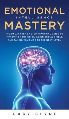 Emotionale Intelligenz - Mastery (EQ): Der Leitfaden zur Beherrschung von Emotionen und warum sie wichtiger sein können als der IQ: Der Leitfaden für die Beherrschung von Emotionen und warum sie - Emotional Intelligence Mastery (EQ): The Guide to Mastering Emotions and Why It Can Matter More Than IQ: The Guide to Mastering Emotions and Why It Ca