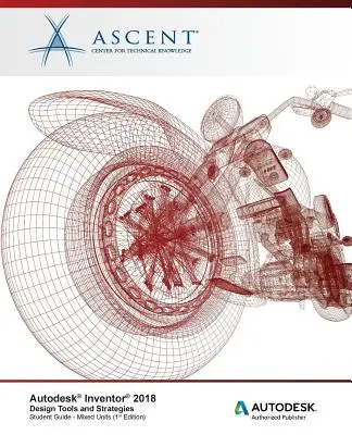 Autodesk Inventor 2018 Design Tools und Strategien: Autodesk Authorized Publisher - Autodesk Inventor 2018 Design Tools and Strategies: Autodesk Authorized Publisher