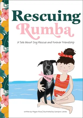 Die Rettung von Rumba: Eine Geschichte über die Rettung eines Hundes und ewige Freundschaft - Rescuing Rumba: A Tale about Dog Rescue and Forever Friendship