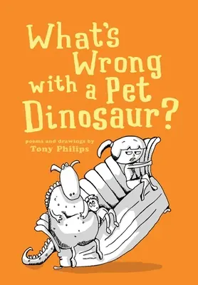 Was ist falsch an einem Haustier-Dinosaurier? Gedichte und Zeichnungen - What's Wrong with a Pet Dinosaur?: Poems and Drawings