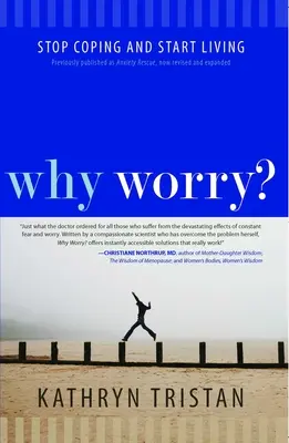 Warum sich Sorgen machen? Hören Sie auf zu bewältigen und beginnen Sie zu leben - Why Worry?: Stop Coping and Start Living