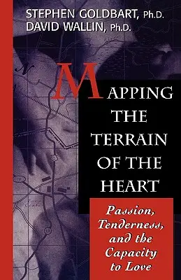 Das Terrain des Herzens kartieren: Leidenschaft, Zärtlichkeit und die Fähigkeit zu lieben - Mapping the Terrain of the Heart: Passion, Tenderness, and the Capacity to Love