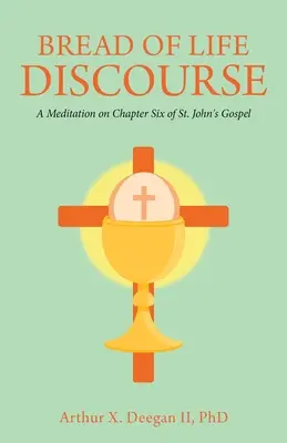 Brot-des-Lebens-Diskurs: Eine Meditation über Kapitel sechs des Johannesevangeliums - Bread of Life Discourse: A Meditation on Chapter Six of St. John's Gospel