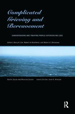 Kompliziertes Trauern und Hinterlassenschaften: Verstehen und Behandeln von Menschen, die einen Verlust erleben - Complicated Grieving and Bereavement: Understanding and Treating People Experiencing Loss