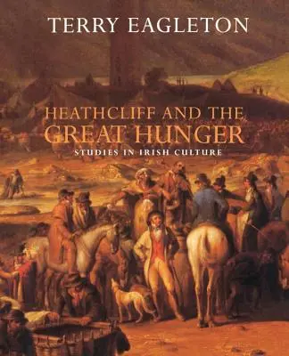 Heathcliff und der große Hunger: Studien zur irischen Kultur - Heathcliff and the Great Hunger: Studies in Irish Culture