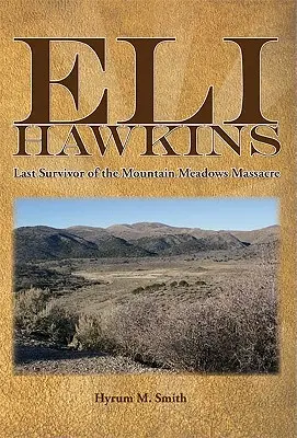 Eli Hawkins: Der letzte Überlebende des Mountain Meadows Massakers - Eli Hawkins: Last Survivor of the Mountain Meadows Massacre