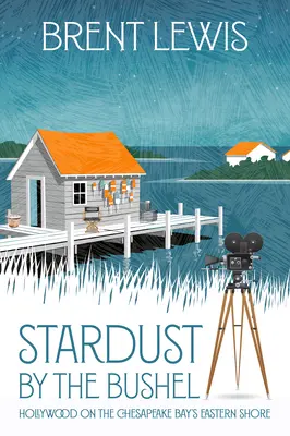 Stardust by the Bushel: Hollywood an der Ostküste der Chesapeake Bay - Stardust by the Bushel: Hollywood on the Chesapeake Bay's Eastern Shore