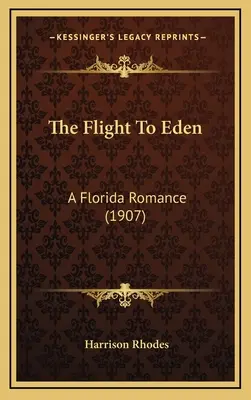 Die Flucht nach Eden: Ein Florida-Roman (1907) - The Flight To Eden: A Florida Romance (1907)