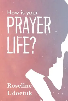 Wie steht es um Ihr Gebetsleben? - How Is Your Prayer Life?