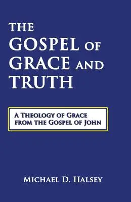 Das Evangelium von Gnade und Wahrheit: Eine Theologie der Gnade aus dem Johannesevangelium - The Gospel of Grace and Truth: A Theology of Grace from the Gospel of John