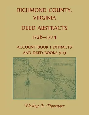 Richmond County, Virginia Auszüge aus Urkunden, 1726-1774 Auszüge aus Buch 1 und Urkundenbücher 9-13 - Richmond County, Virginia Deed Abstracts, 1726-1774 Account Book 1 Extracts and Deed Books 9-13