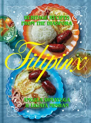 Filipinx: Traditionelle Rezepte aus der Diaspora - Filipinx: Heritage Recipes from the Diaspora