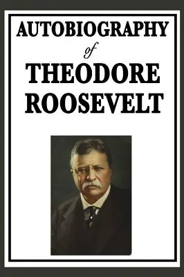 Autobiographie von Theodore Roosevelt - Autobiography of Theodore Roosevelt