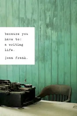 Weil du es musst: Ein Leben als Schriftsteller - Because You Have To: A Writing Life