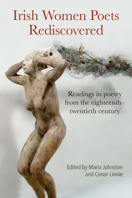 Wiederentdeckte irische Dichterinnen: Lesungen in der Poesie vom achtzehnten bis zum zwanzigsten Jahrhundert - Irish Women Poets Rediscovered: Readings in Poetry from the Eighteenth to the Twentieth Century