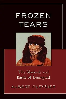 Gefrorene Tränen: Die Blockade und die Schlacht um Leningrad - Frozen Tears: The Blockade and Battle of Leningrad