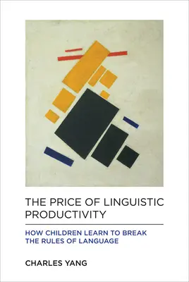 Der Preis der sprachlichen Produktivität: Wie Kinder lernen, die Regeln der Sprache zu brechen - The Price of Linguistic Productivity: How Children Learn to Break the Rules of Language