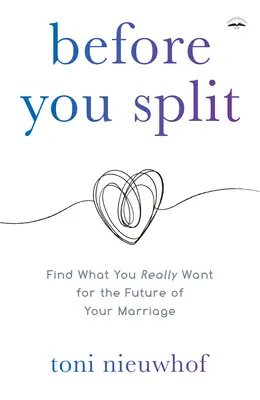Bevor Sie sich trennen: Finden Sie heraus, was Sie wirklich für die Zukunft Ihrer Ehe wollen - Before You Split: Find What You Really Want for the Future of Your Marriage