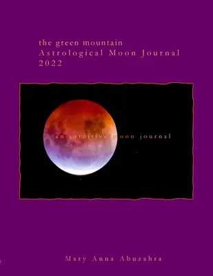 Green Mountain Astrological Moon Journal 2022: ein intuitives Mondtagebuch - Green Mountain Astrological Moon Journal 2022: an intuitive moon journal