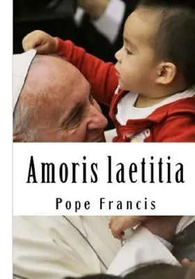 Amoris laetitia: Über die Liebe in der Familie - Amoris laetitia: On Love in the Family