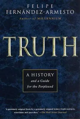 Die Wahrheit: Eine Geschichte und ein Leitfaden für die Verwirrten - Truth: A History and a Guide for the Perplexed