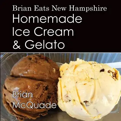 Brian isst New Hampshire: Hausgemachte Eiscreme und Gelato - Brian Eats New Hampshire: Homemade Ice Cream and Gelato