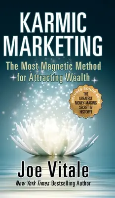 Karmisches Marketing: Die magnetischste Methode, Reichtum anzuziehen, mit Bonusbuch: Das größte Geheimnis des Geldverdienens in der Geschichte! - Karmic Marketing: The Most Magnetic Method for Attracting Wealth with Bonus Book: The Greatest Money-Making Secret in History!