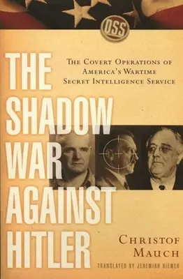 Der Schattenkrieg gegen Hitler: Die verdeckten Operationen des amerikanischen Geheimdienstes zu Kriegszeiten - The Shadow War Against Hitler: The Covert Operations of America's Wartime Secret Intelligence Service