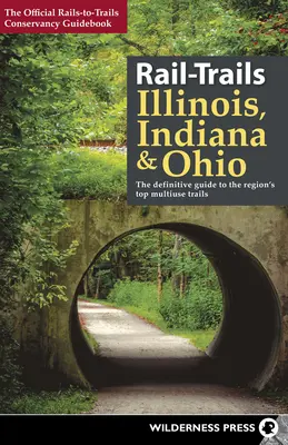 Eisenbahnwanderwege Illinois, Indiana und Ohio: Der definitive Leitfaden für die besten Mehrzweck-Trails der Region - Rail-Trails Illinois, Indiana, & Ohio: The Definitive Guide to the Region's Top Multiuse Trails