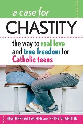 Ein Plädoyer für Keuschheit: Der Weg zu echter Liebe und wahrer Freiheit für katholische Teenager; ein Leitfaden von A bis Z - A Case for Chastity: The Way to Real Love and True Freedom for Catholic Teens; An A to Z Guide