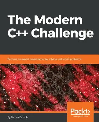 The Modern C++ Challenge: Werden Sie ein erfahrener Programmierer, indem Sie Probleme aus der Praxis lösen - The Modern C++ Challenge: Become an expert programmer by solving real-world problems