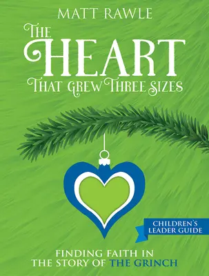 The Heart That Grew Three Sizes - Leitfaden für Kinder: Der Glaube in der Geschichte vom Grinch - The Heart That Grew Three Sizes Children's Leader Guide: Finding Faith in the Story of the Grinch