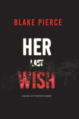 Ihr letzter Wunsch (Ein Rachel-Gift-FBI-Spannungsthriller - Buch 1) - Her Last Wish (A Rachel Gift FBI Suspense Thriller-Book 1)