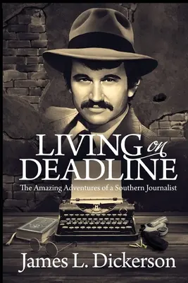 Leben auf Abruf: Die erstaunlichen Abenteuer eines Südstaaten-Journalisten - Living on Deadline: The Amazing Adventures of a Southern Journalist