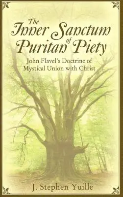 Das Allerheiligste der puritanischen Frömmigkeit: John Flavels Lehre von der mystischen Vereinigung mit Christus - The Inner Sanctum of Puritan Piety: John Flavel's Doctrine of Mystical Union with Christ