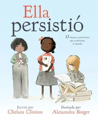 Ella Persisti: 13 Amerikanerinnen, die die Welt veränderten - Ella Persisti: 13 Mujeres Americanas Que Cambiaron El Mundo