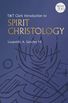 T&t Clark Einführung in die Christologie des Geistes - T&t Clark Introduction to Spirit Christology