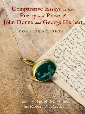 Vergleichende Essays über die Poesie und Prosa von John Donne und George Herbert: Combined Lights - Comparative Essays on the Poetry and Prose of John Donne and George Herbert: Combined Lights
