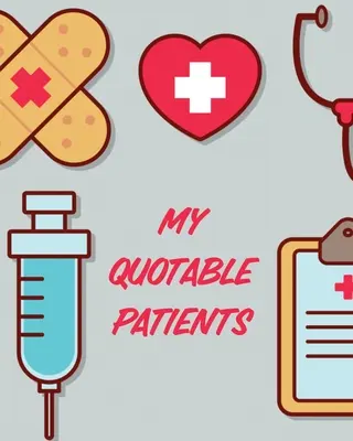 Meine zitierfähigen Patienten: Journal zum Sammeln von Zitaten - Erinnerungen - Geschichten - Abschlussgeschenk für Krankenschwestern - Gag-Geschenk - My Quotable Patients: Journal To Collect Quotes - Memories - Stories - Graduation Gift For Nurses - Gag Gift