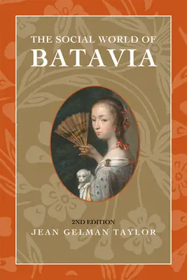 Die soziale Welt von Batavia: Europäer und Eurasier im kolonialen Indonesien - The Social World of Batavia: Europeans and Eurasians in Colonial Indonesia