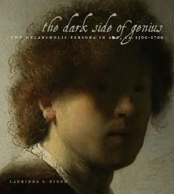 Die dunkle Seite des Genies: Die melancholische Persona in der Kunst, ca. 1500-1700 - The Dark Side of Genius: The Melancholic Persona in Art, Ca. 1500-1700