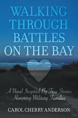 Spaziergang durch die Schlachten in der Bucht: Ein Roman, inspiriert von wahren Geschichten, die Militärfamilien ehren - Walking Through Battles on the Bay: A novel inspired by true stories honoring military families