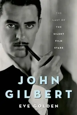 John Gilbert: Der letzte der Stummfilmstars - John Gilbert: The Last of the Silent Film Stars