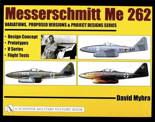 Messerschmitt Me 262: Variationen, vorgeschlagene Versionen und Projektentwürfe Serie: Entwurfskonzept, Prototypen, Serie V, Flugversuche - Messerschmitt Me 262: Variations, Proposed Versions & Project Designs Series: Design Concept, Prototypes, V Series, Flight Tests